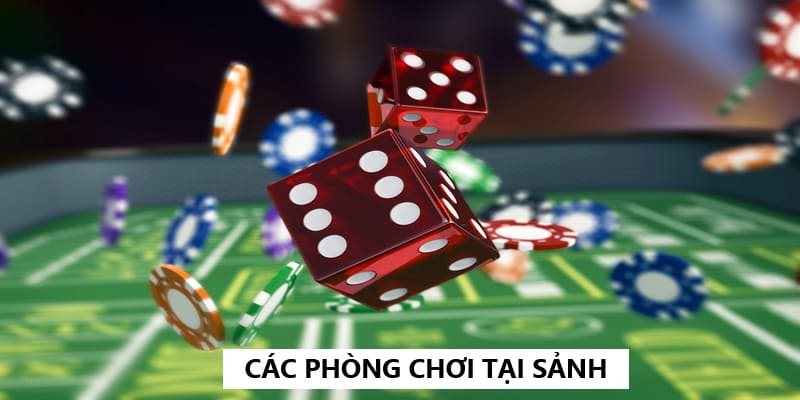 Đa dạng các phòng chơi tha hồ lựa chọn