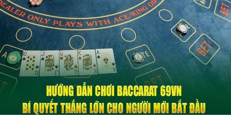 Trải nghiệm Baccarat 69VN với luật chơi đơn giản được áp dụng