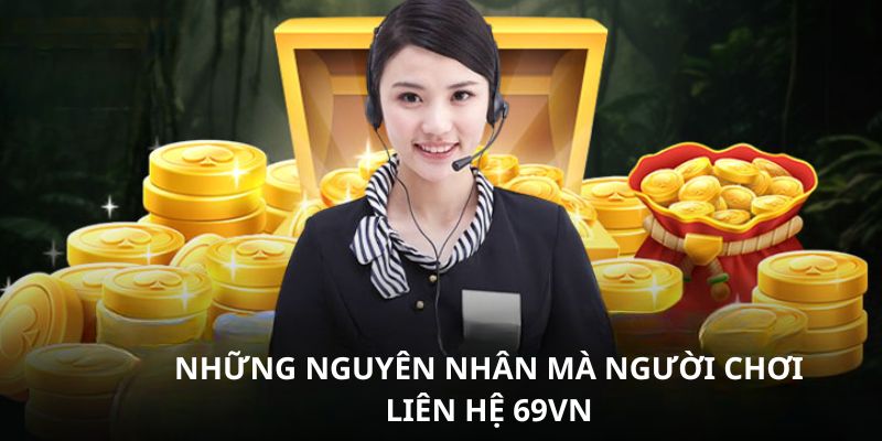 Khi nào hội viên cần liên hệ 69VN?