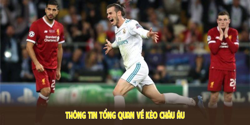 Thông tin tổng quan về kèo Châu Âu cần thiết cho mọi người chơi